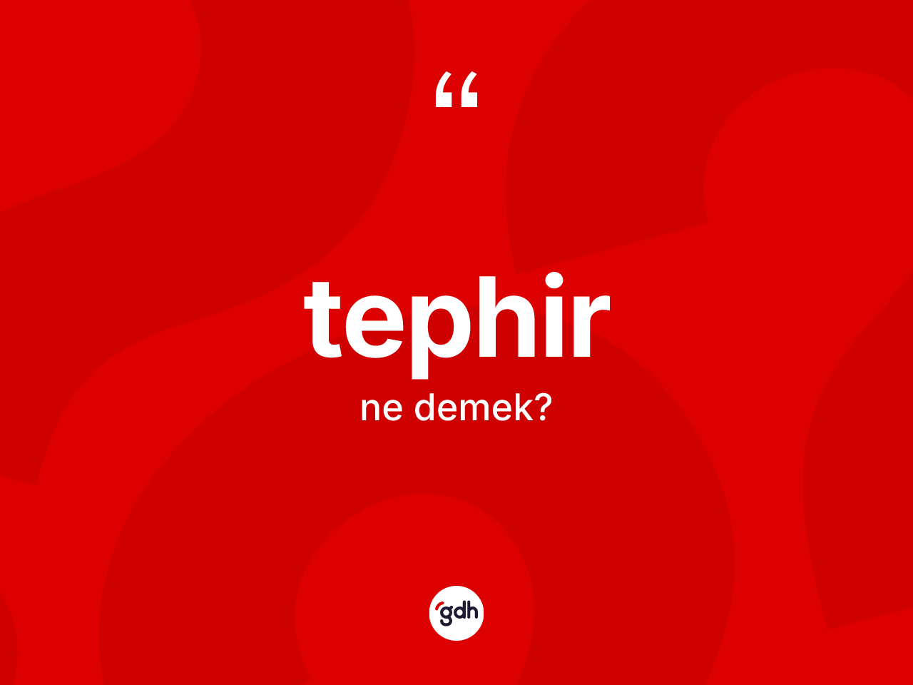 Tephir kelimesinin tanımı nedir? Tephirin TDK'ya göre anlamı nedir?