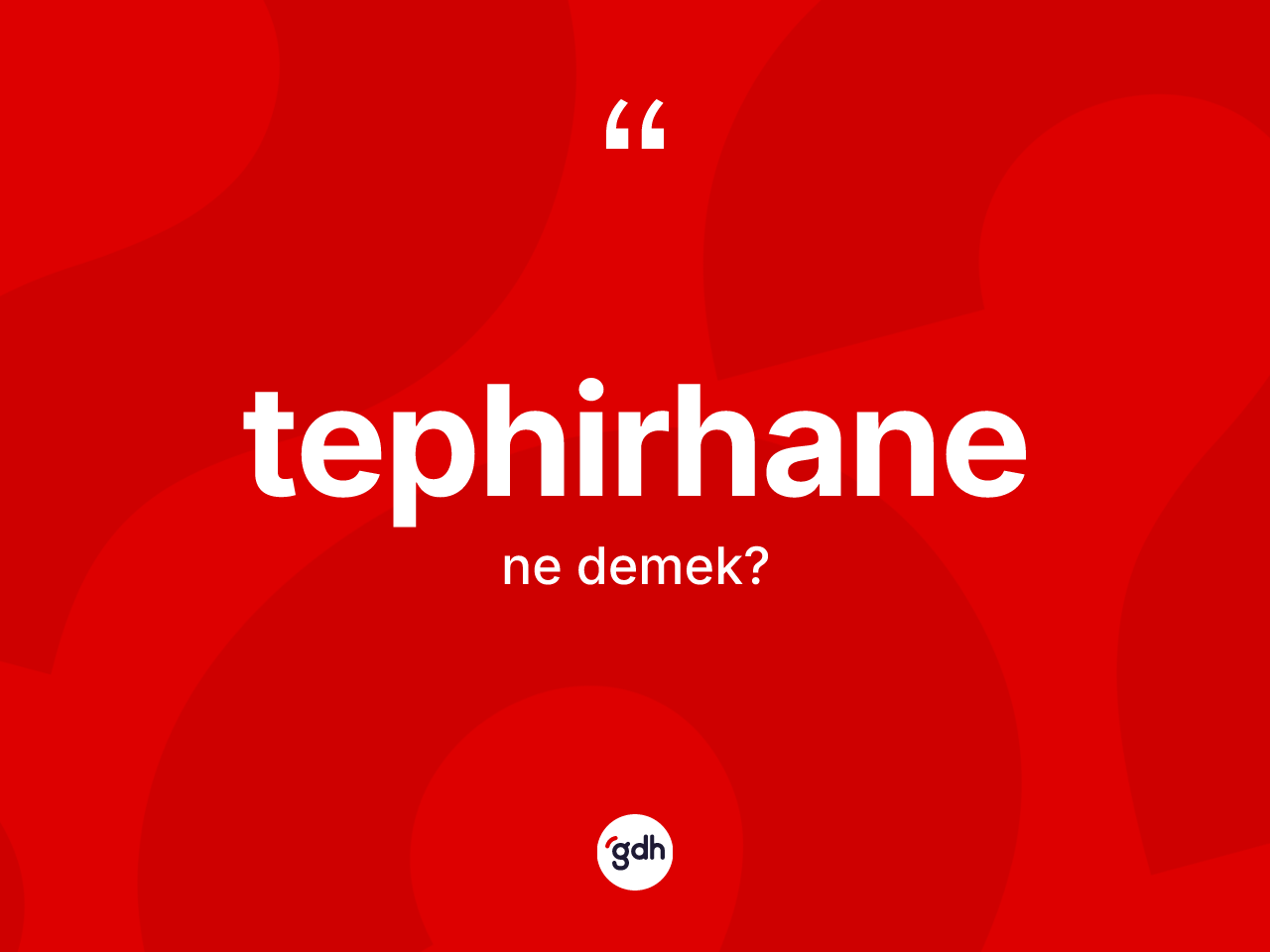 Tephirhane kelimesinin anlamı nedir? Tephirhanenin halk arasındaki kullanımı nasıldır?