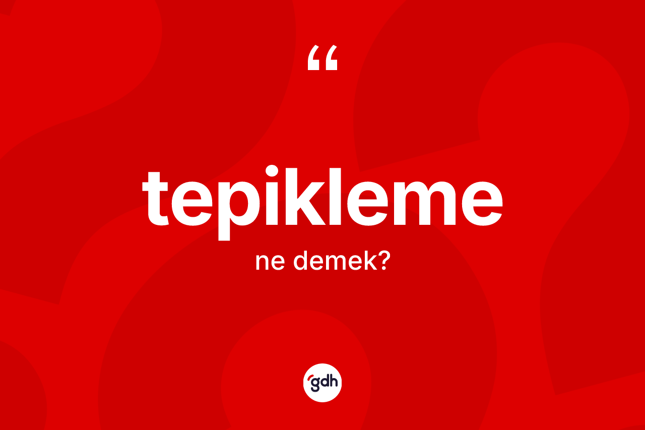 Tepikleme nedir?