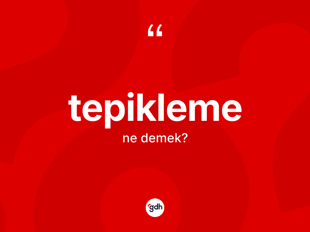 Tepikleme nedir? Tepiklemenin TDK'ya göre anlamı nedir?