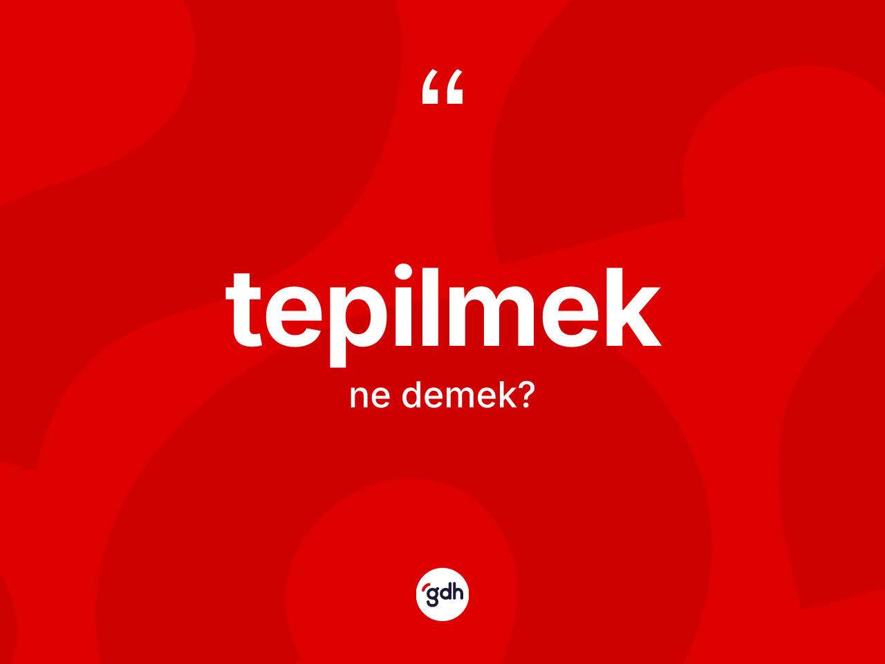 Tepilmek kelimesinin tanımı nedir? Tepilmek kelimesinin TDK'ya göre açıklaması nedir?