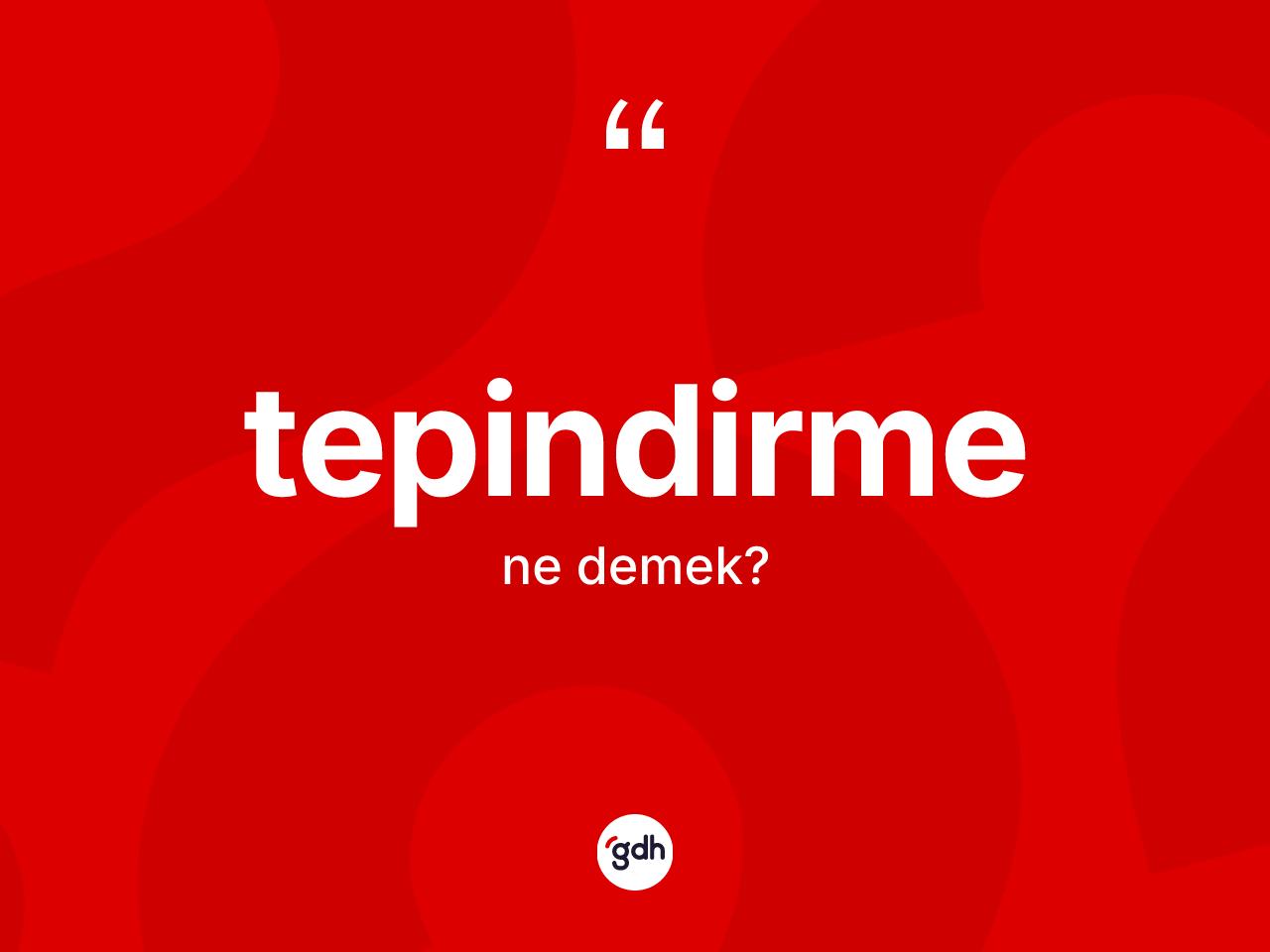 Tepindirme nedir? Tepindirme kelimesinin TDK anlamı nedir?