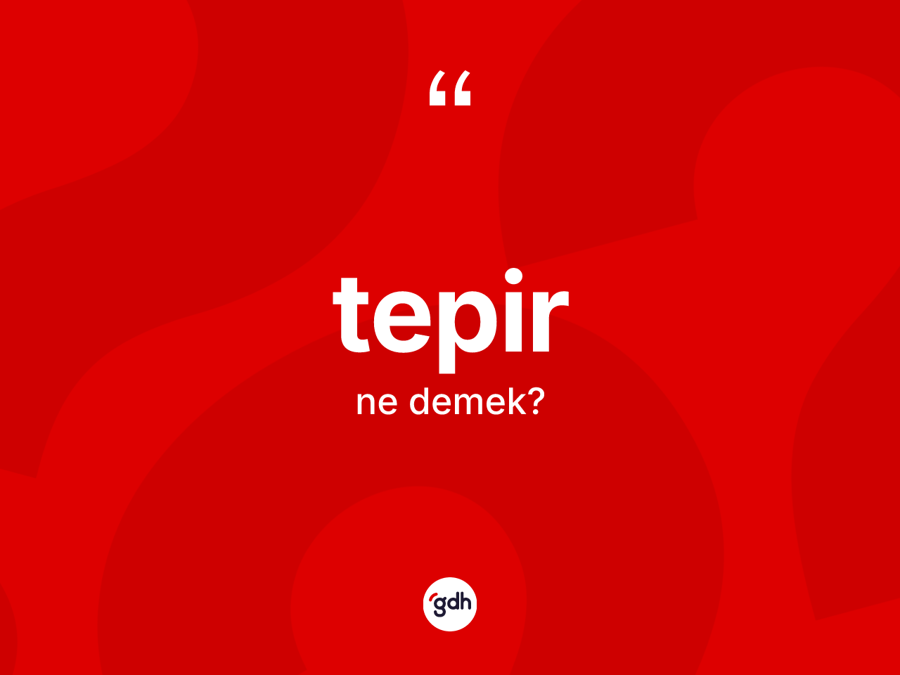 Tepir kelimesinin sözlükteki tanımı nedir? Tepirin kısaca tanımı nedir?