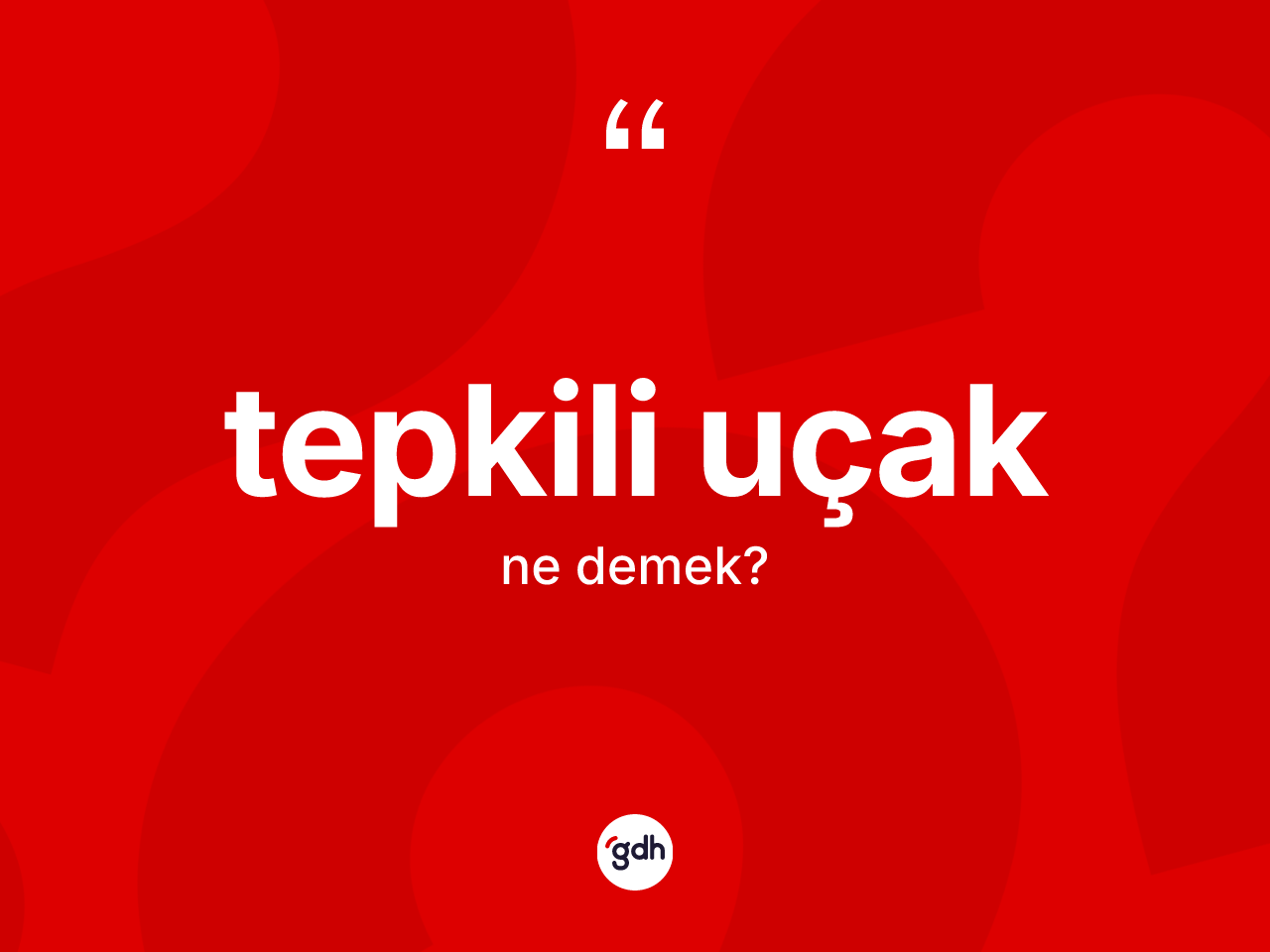 Tepkili uçak kelimesi nedir? Tepkili uçağın TDK'ya göre anlamı nedir?