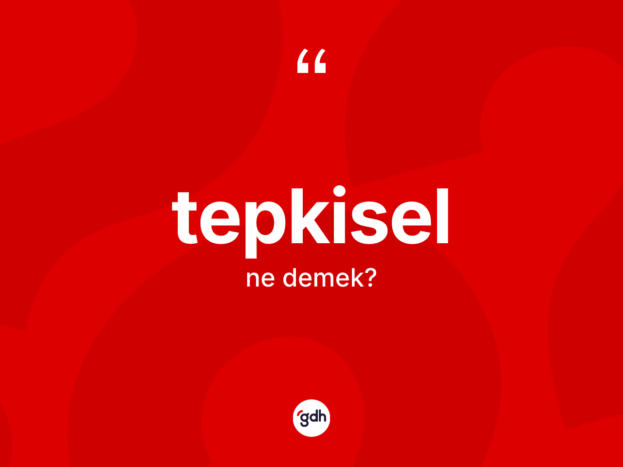 Tepkisel kelimesinin tanımı nedir? Tepkiselin sözlükteki anlamı nedir?