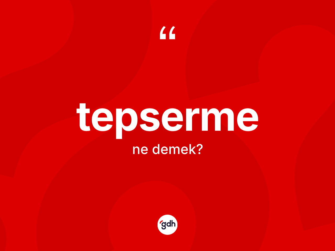 Tepserme kelimesinin anlamı nedir? Tepsermenin TDK'ya göre anlamı nedir?