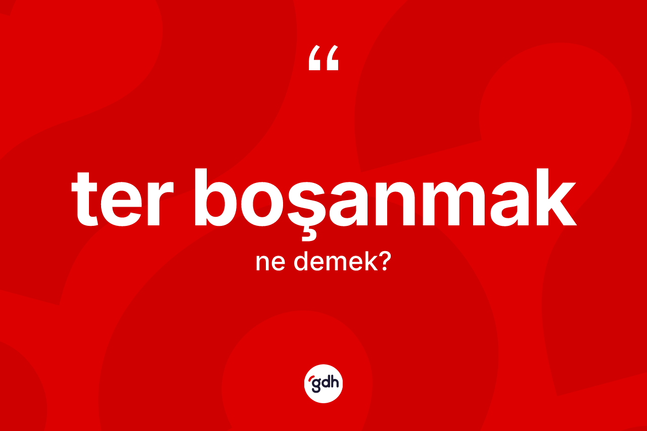 Ter boşanmak ne anlama gelir? Ter boşanmak ifadesi hangi durumlarda kullanılır?