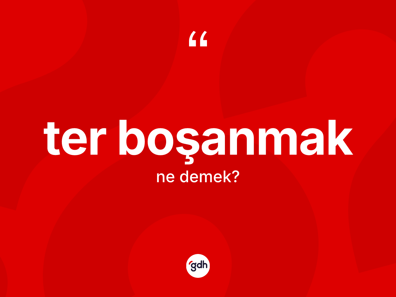 Ter boşanmak ne anlama gelir? Ter boşanmak ifadesi hangi durumlarda kullanılır?