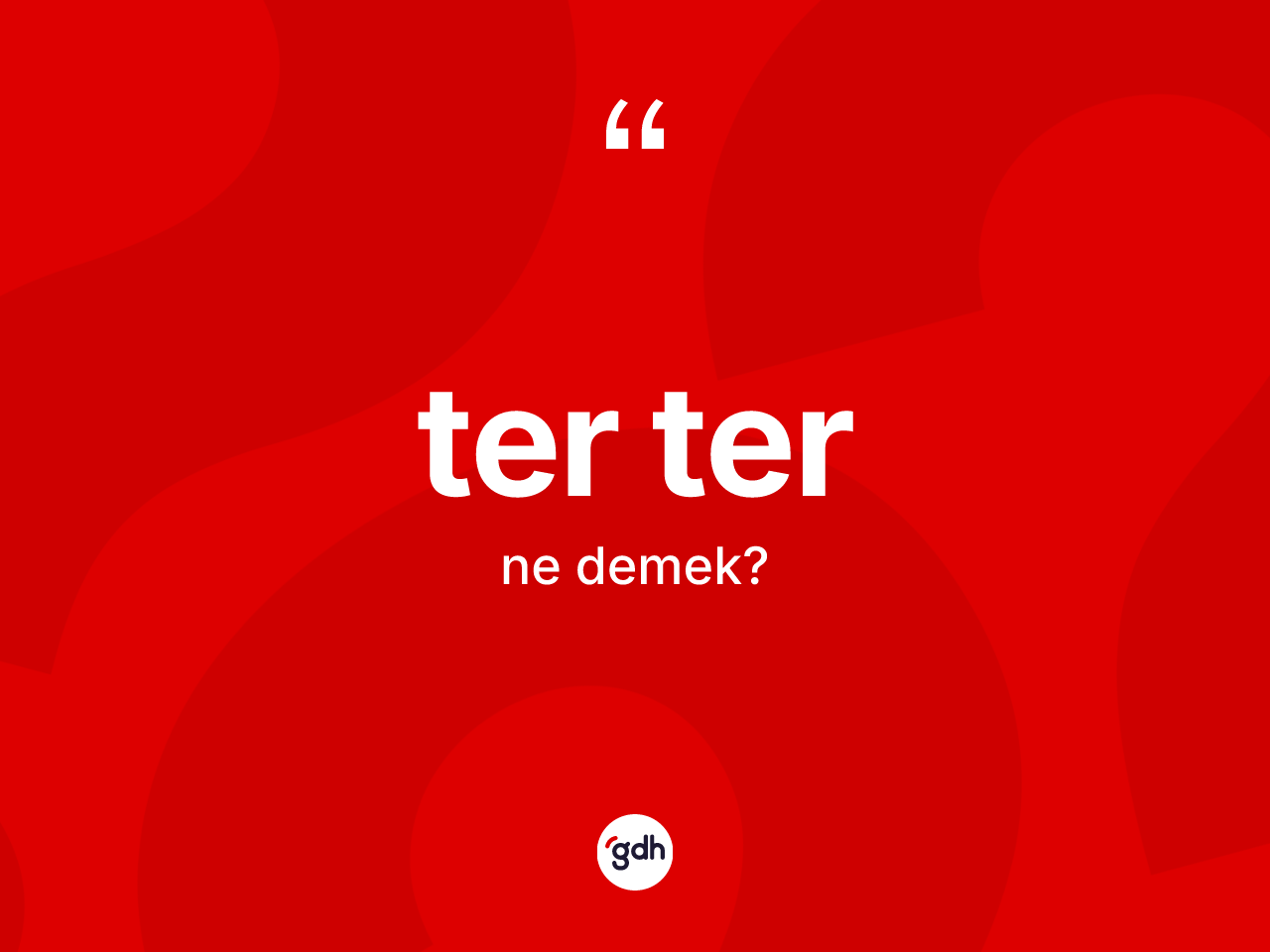 Ter ter kelimesinin anlamı nedir? Ter ter kelimesinin TDK anlamı nedir?