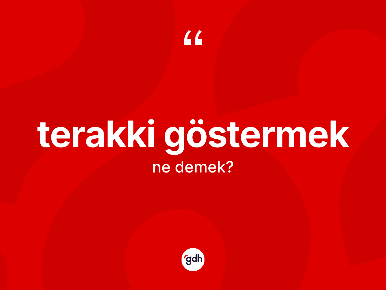 Terakki göstermek nedir? Terakki göstermek ifadesinin özellikleri nelerdir?