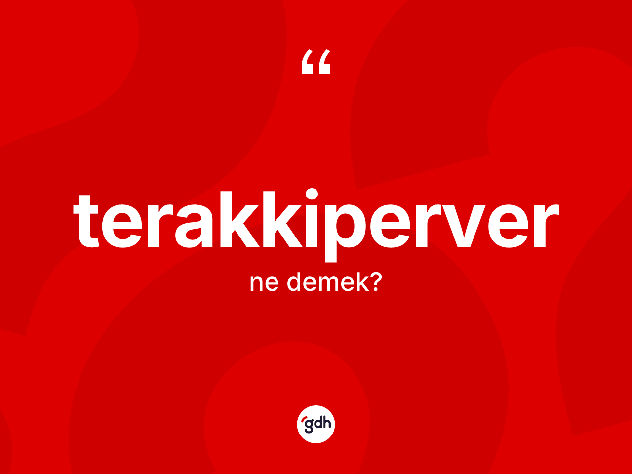 Terakkiperver kelimesinin anlamı nedir? Terakkiperver kelimesinin kaç farklı anlamı var?