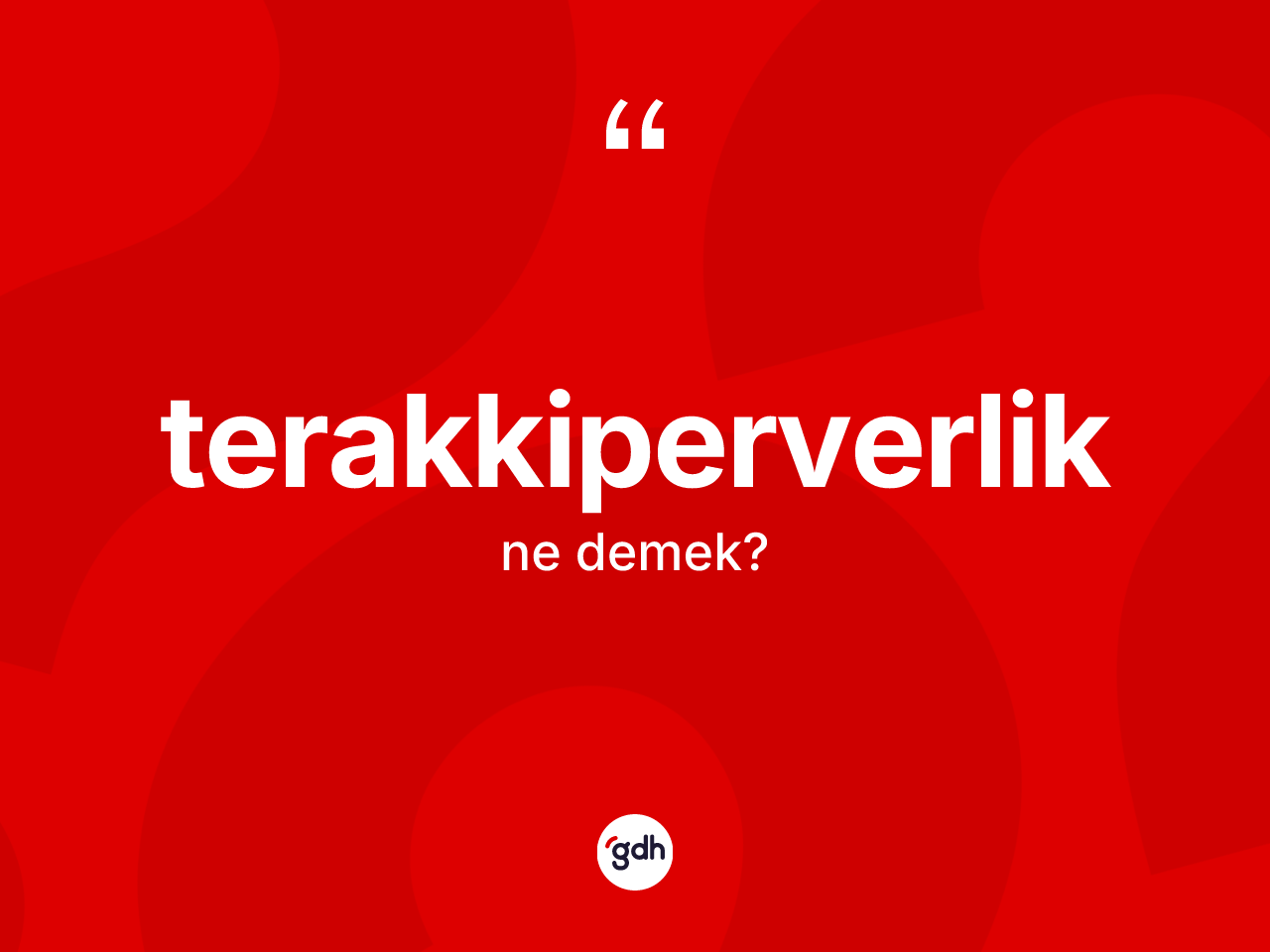 Terakkiperverlik kelimesinin anlamı nedir? Terakkiperverlik kelimesinin TDK anlamı nedir?