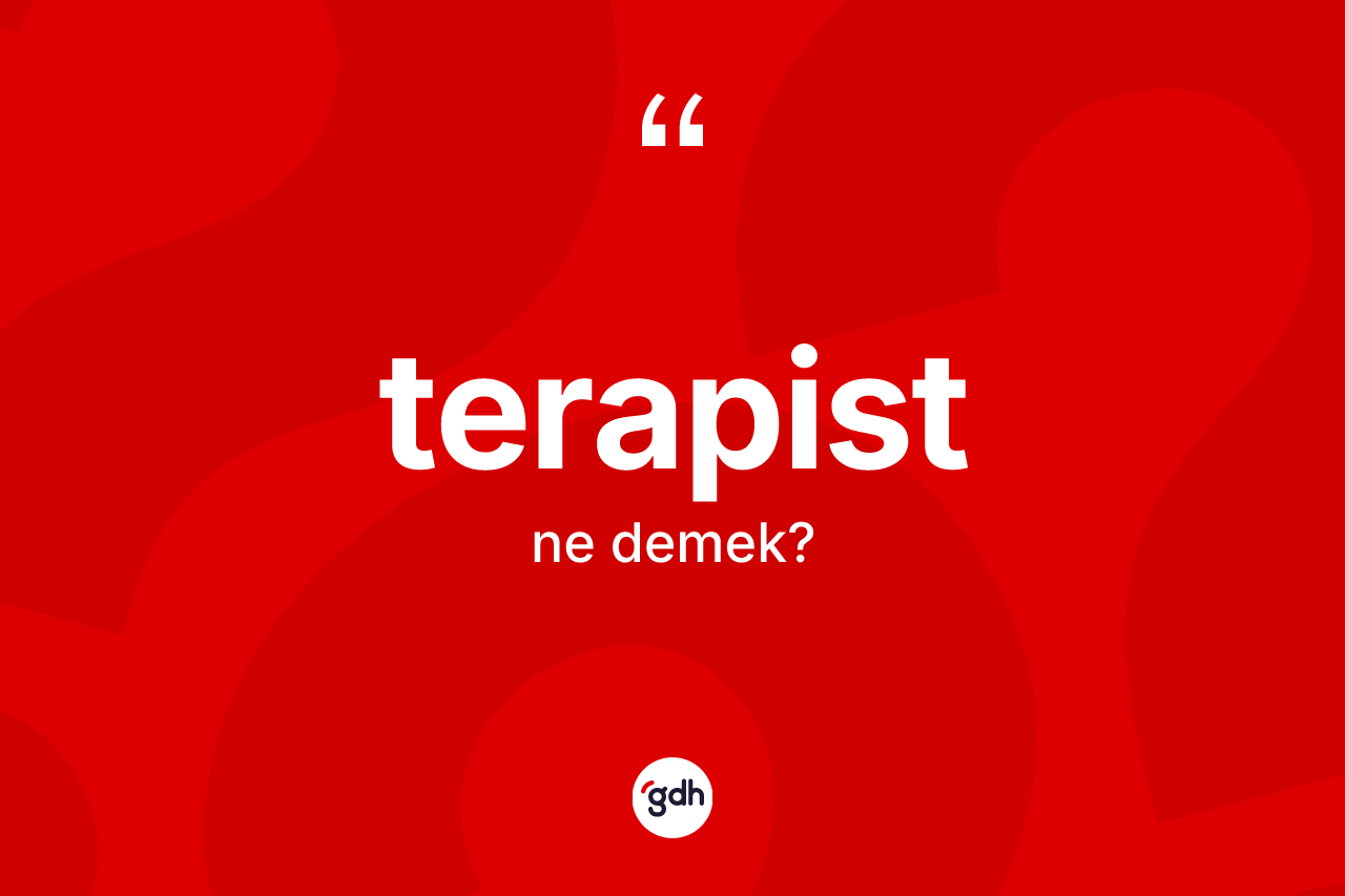 Terapist kelimesi ne anlama gelir? Terapistin kısaca tanımı nedir?