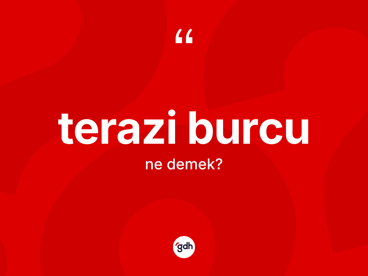 Terazi Burcu kelimesinin anlamı nedir? Terazi Burcu'nun sözlükteki anlamı nedir?