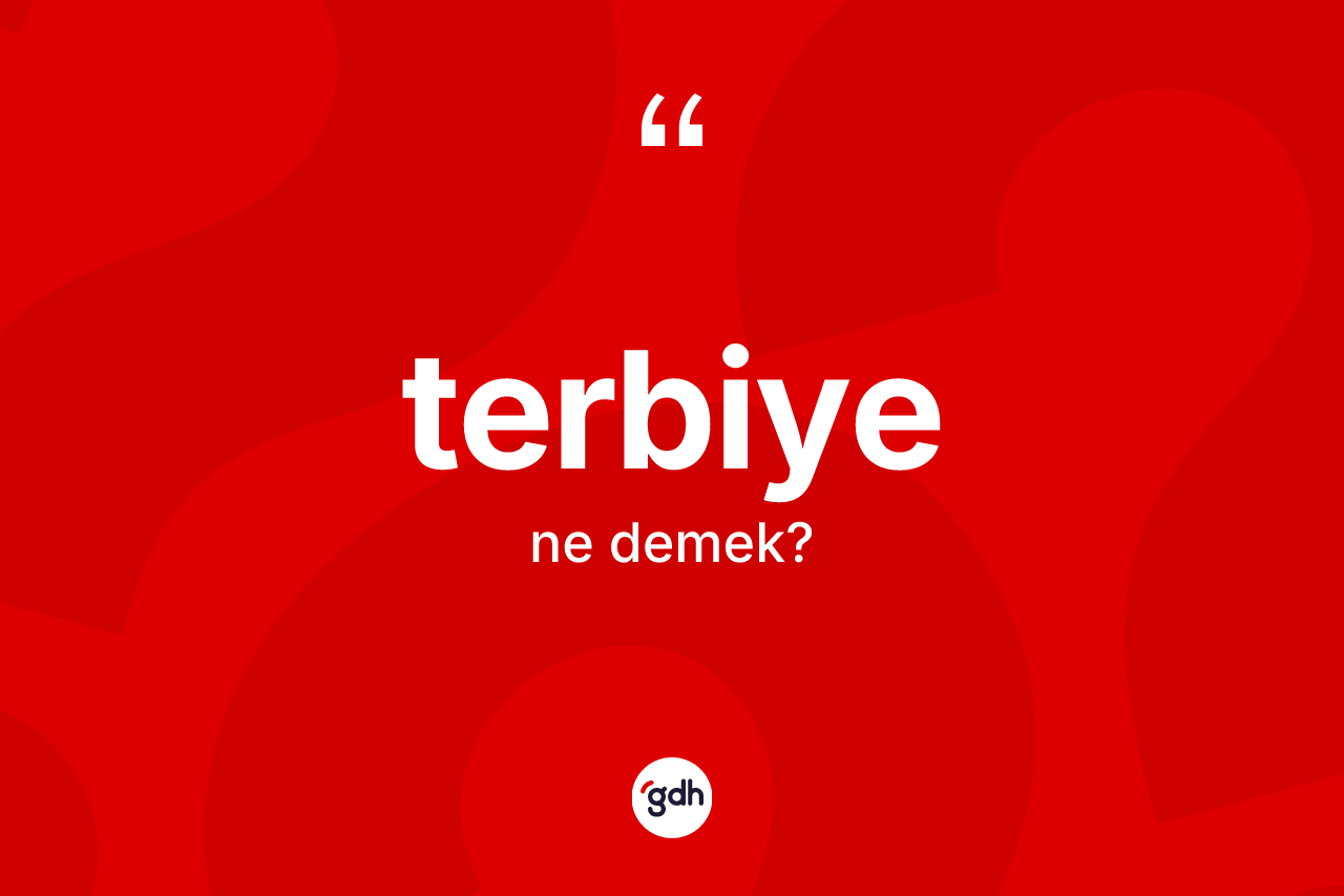 Terbiye kelimesinin sözlükteki tanımı nedir?