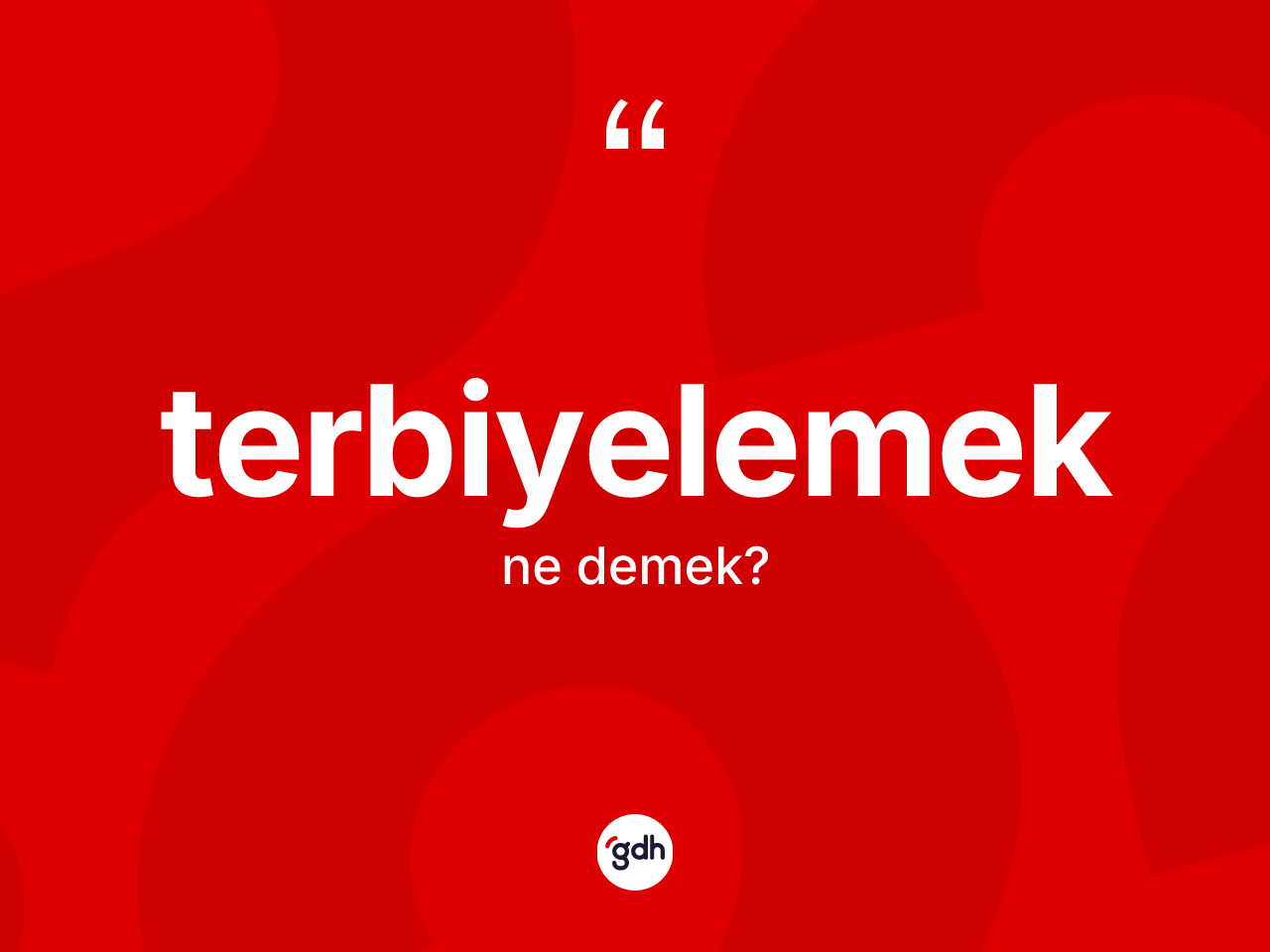 Terbiyelemek kelimesi ne anlama gelir? Terbiyelemek kelimesinin TDK anlamı nedir?