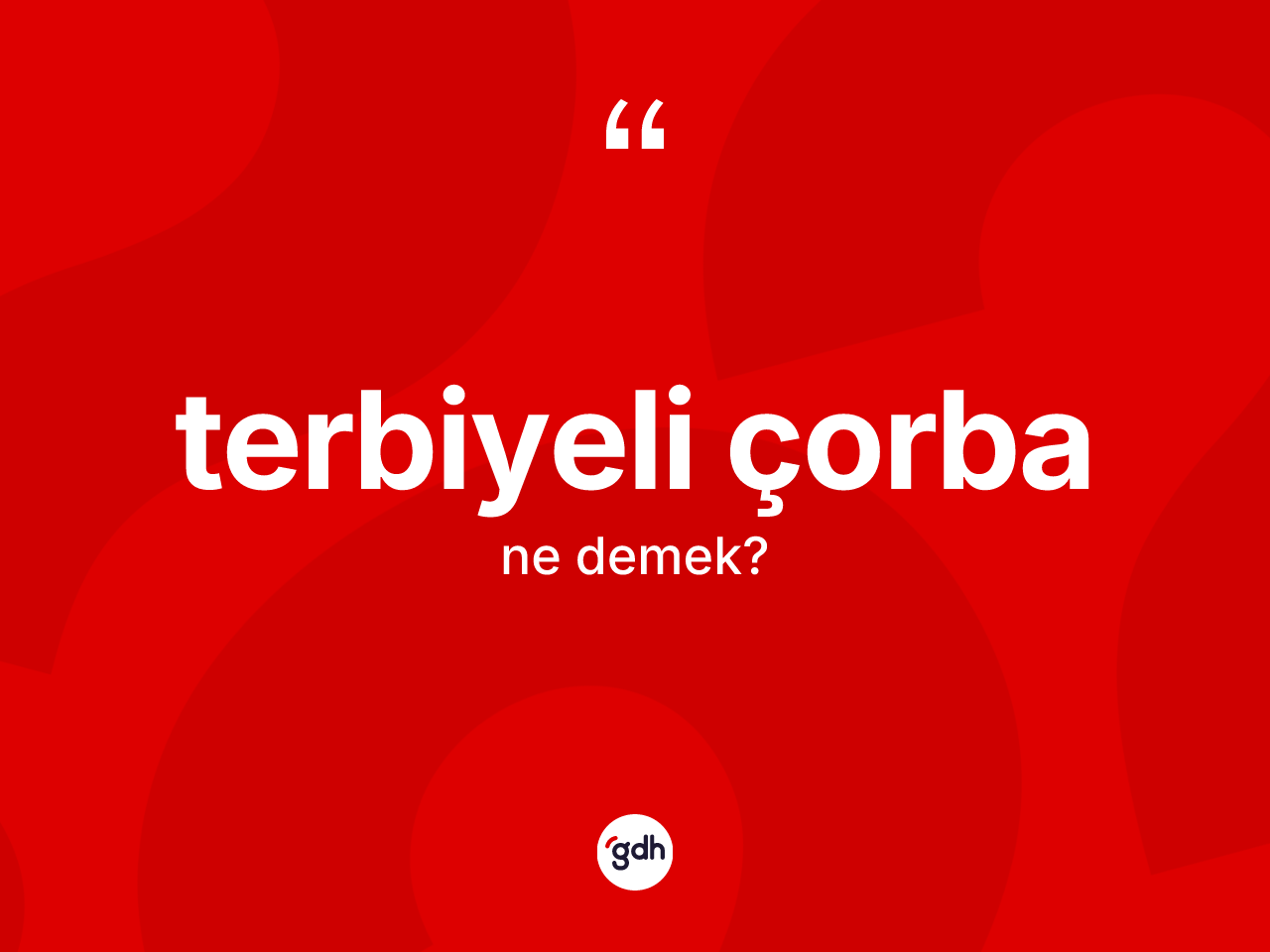 Terbiyeli çorba ne anlama gelir? Terbiyeli çorbanın sözlükteki anlamı nedir?