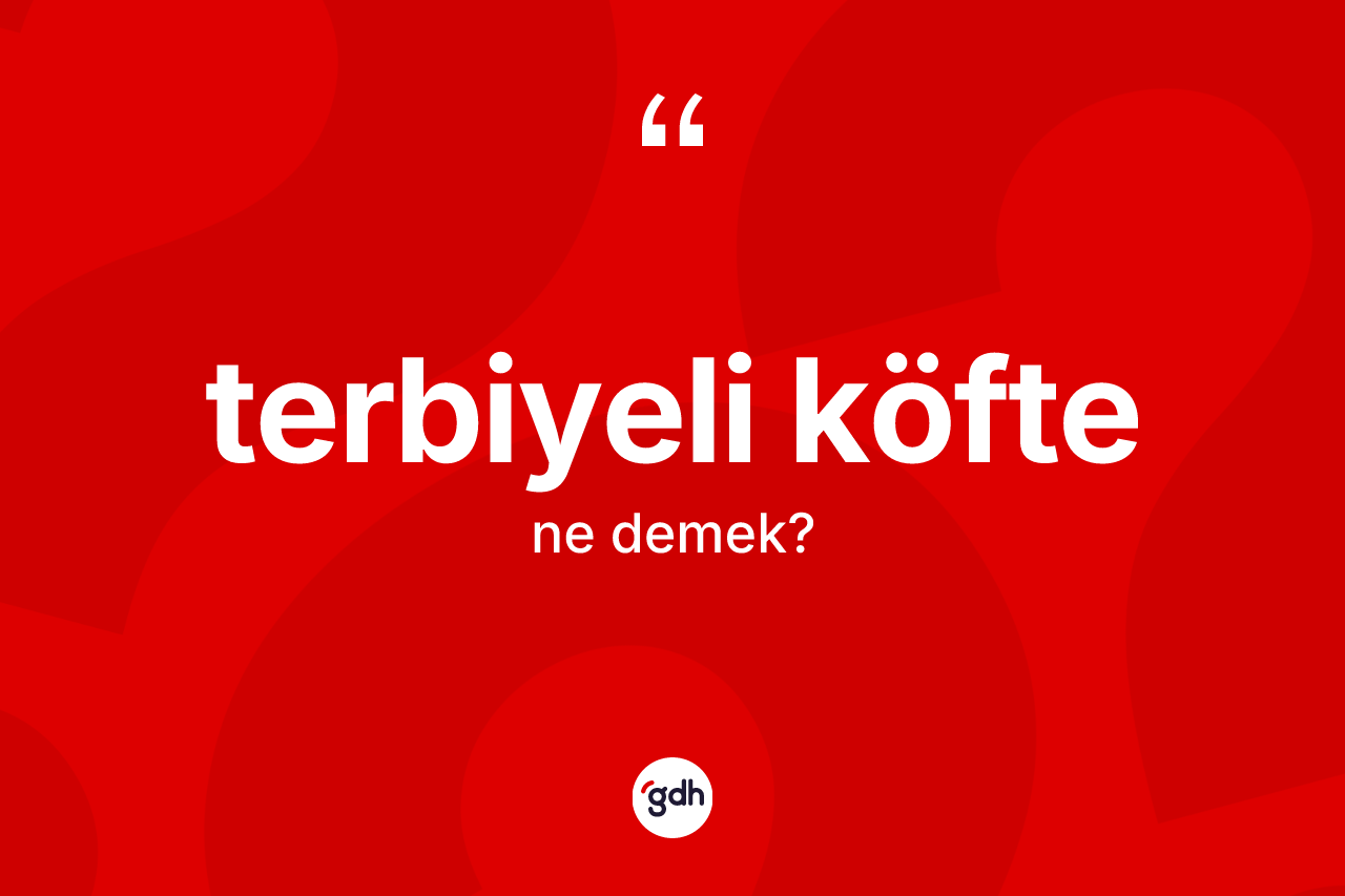 Terbiyeli köfte kelimesinin tanımı nedir?