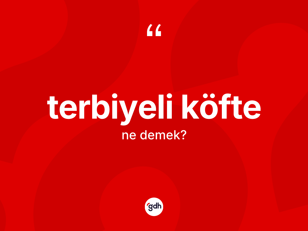 Terbiyeli köfte kelimesinin tanımı nedir? Terbiyeli köftenin halk arasındaki kullanımı nasıldır?