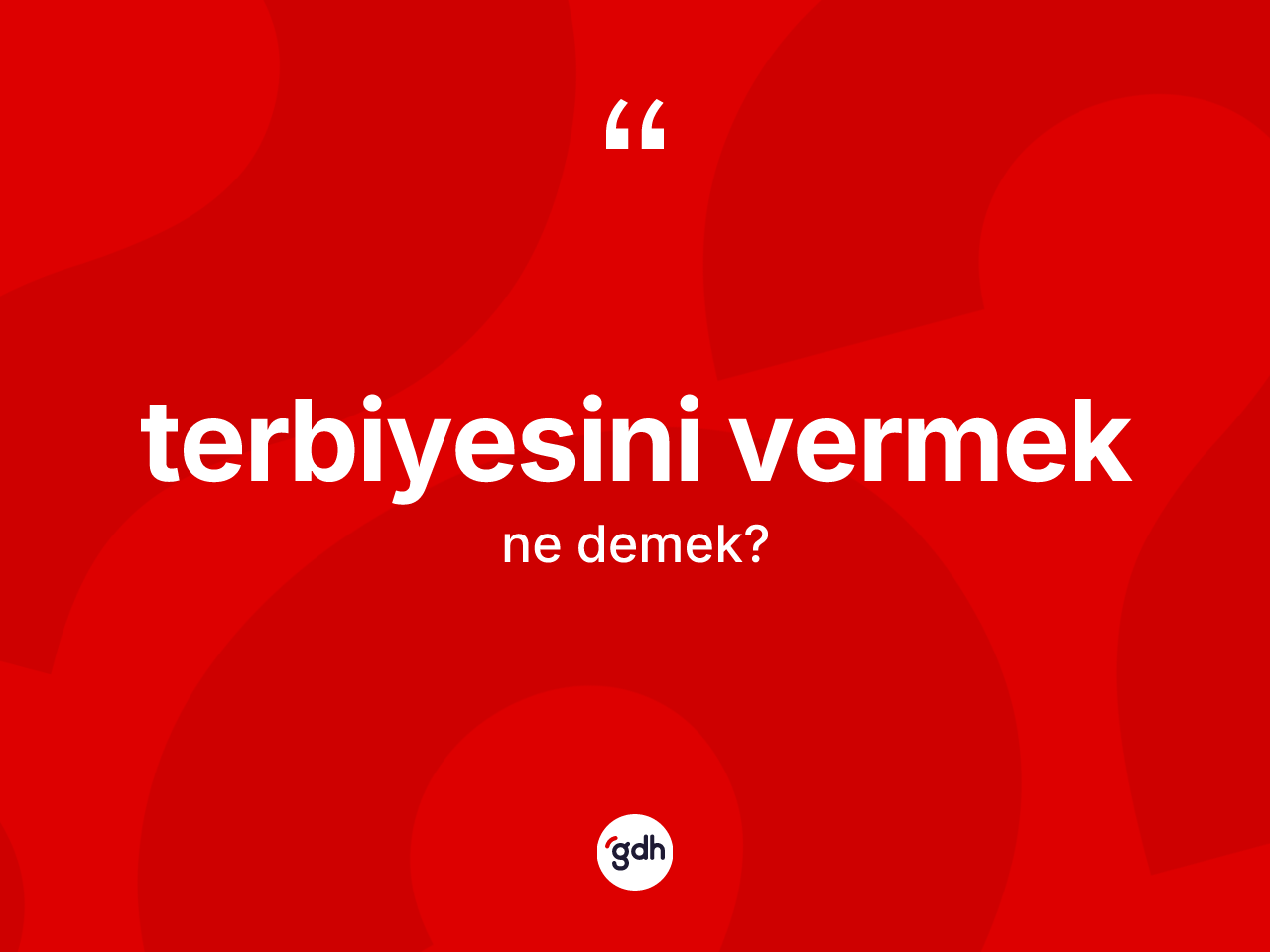 Terbiyesini vermek ifadesinin anlamı nedir? Terbiyesini vermek ifadesi hangi durumlarda kullanılır