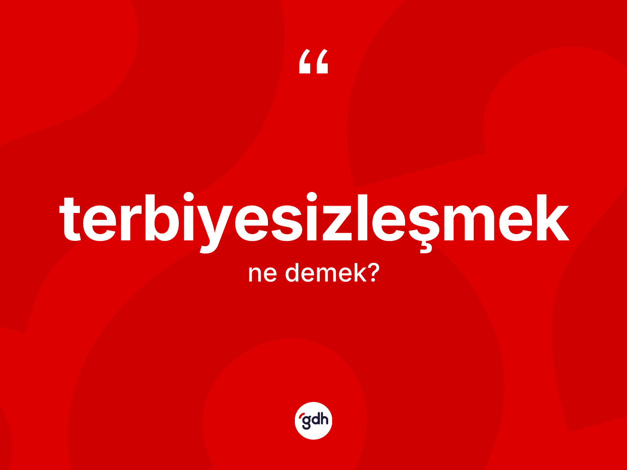 Terbiyesizleşmek ne demek? Terbiyesizleşmeğin TDK'ya göre anlamı nedir?