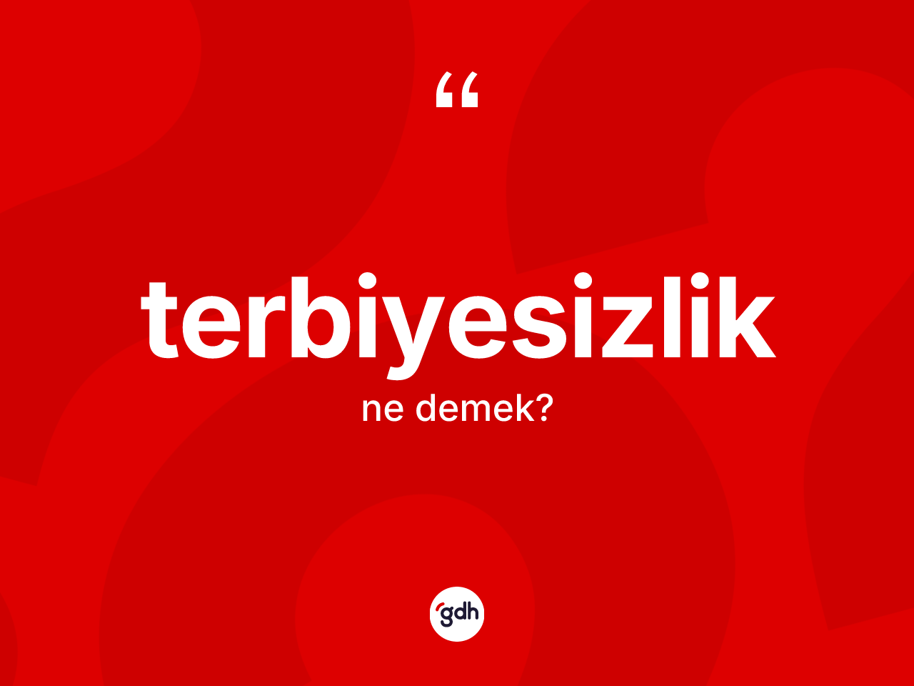 Terbiyesizlik kelimesinin anlamı nedir? Terbiyesizlik kelimesinin TDK anlamı nedir?