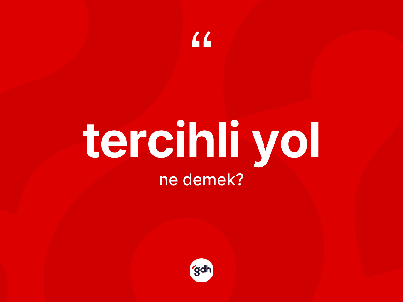 Tercihli yol kelimesinin sözlükteki tanımı nedir? Tercihli yolun kısaca tanımı nedir?