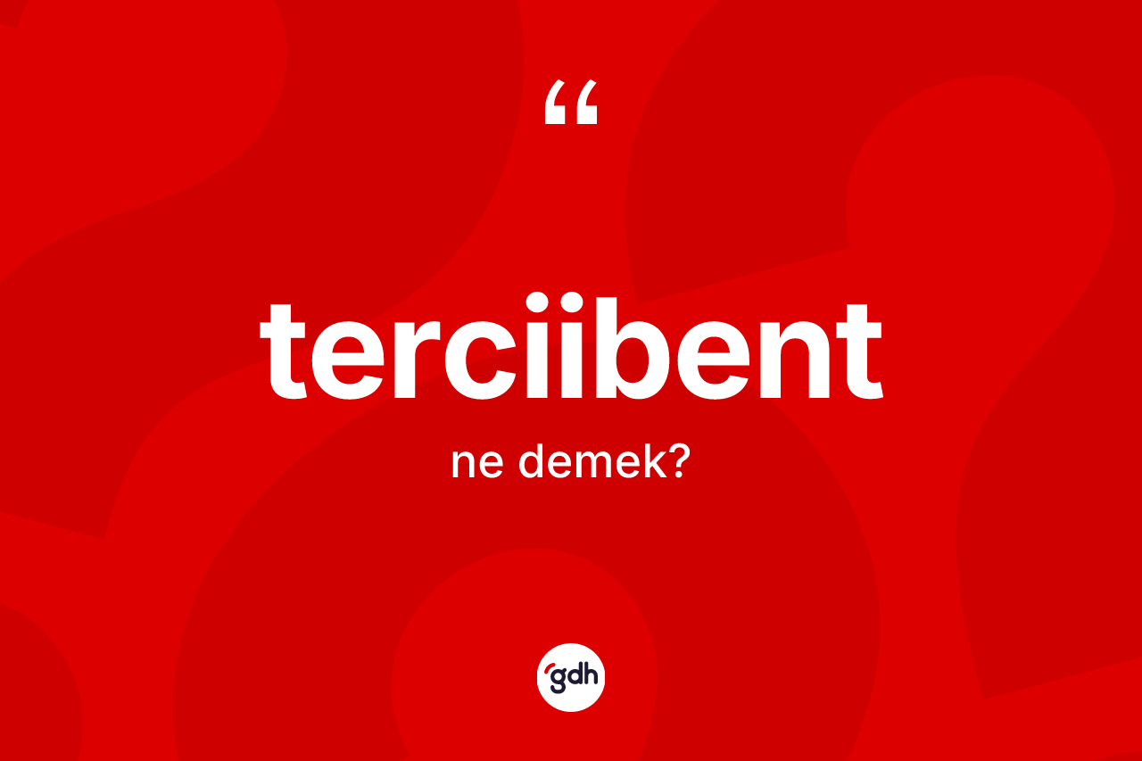 Terciibent kelimesi nedir?