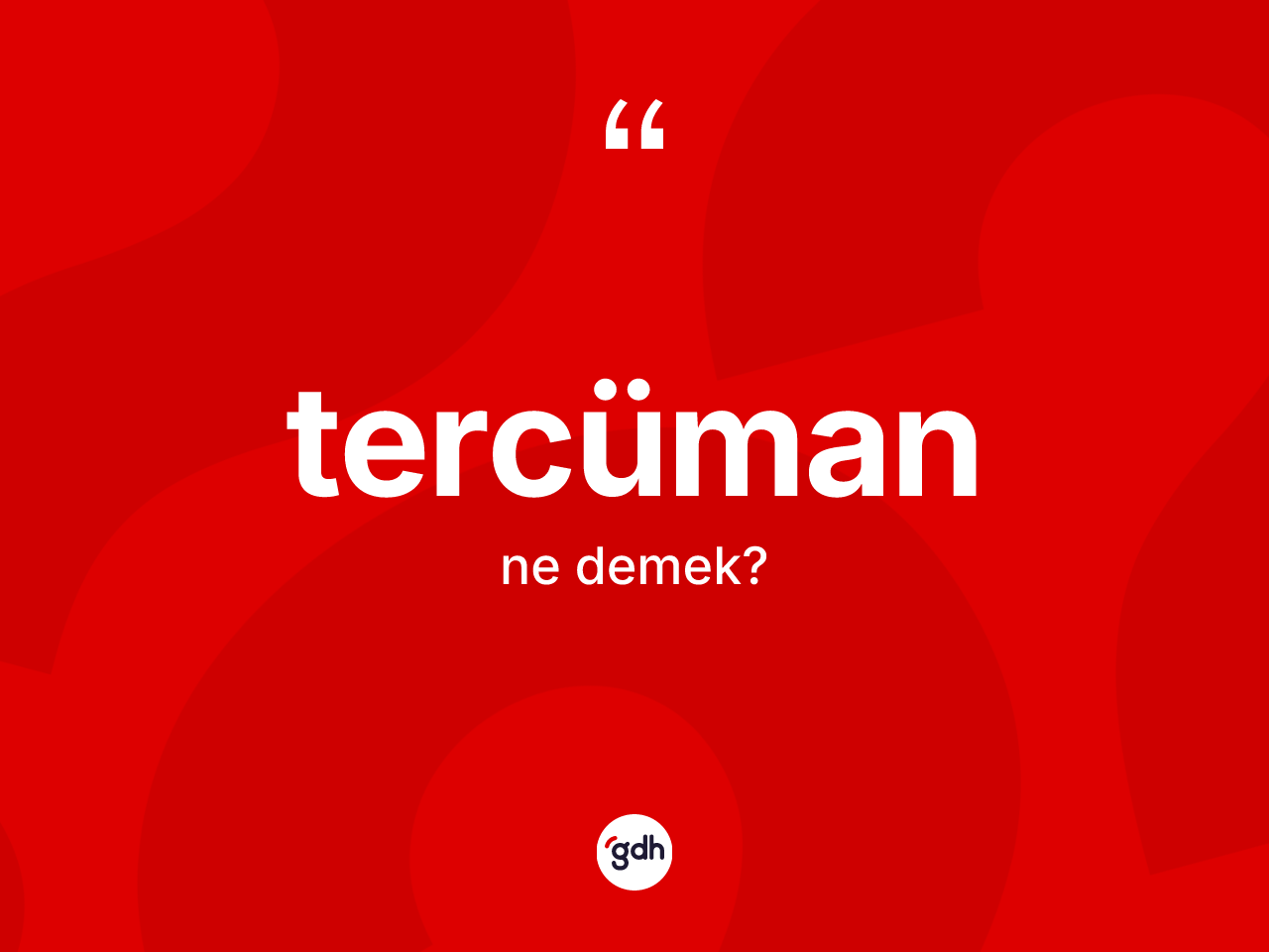 Tercüman kelimesinin sözlükteki tanımı nedir? Tercümanın halk arasındaki kullanımı nasıldır?
