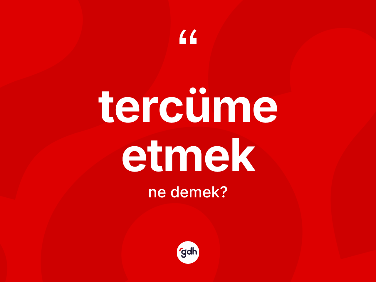 Tercüme etmek sözü nedir? Tercüme etmek ifadesinin TDK anlamı nedir?