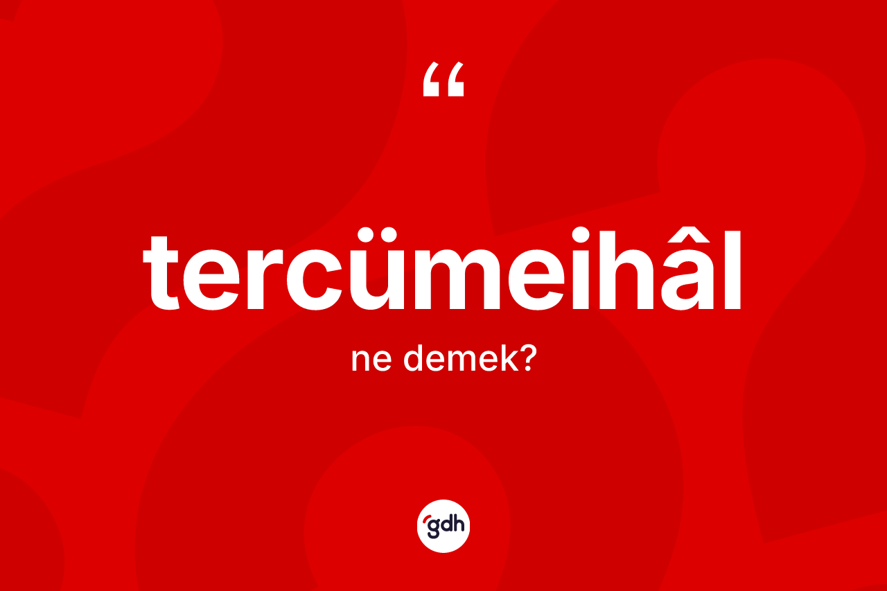 Tercümeihâl kelimesinin sözlükteki tanımı nedir?