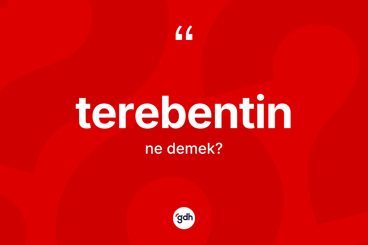 Terebentin kelimesi nedir?