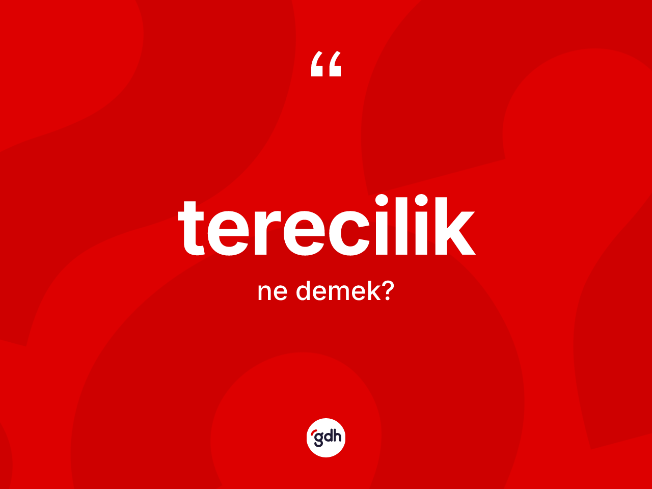 Terecilik kelimesinin anlamı nedir? Tereciliğin kısaca tanımı nedir?