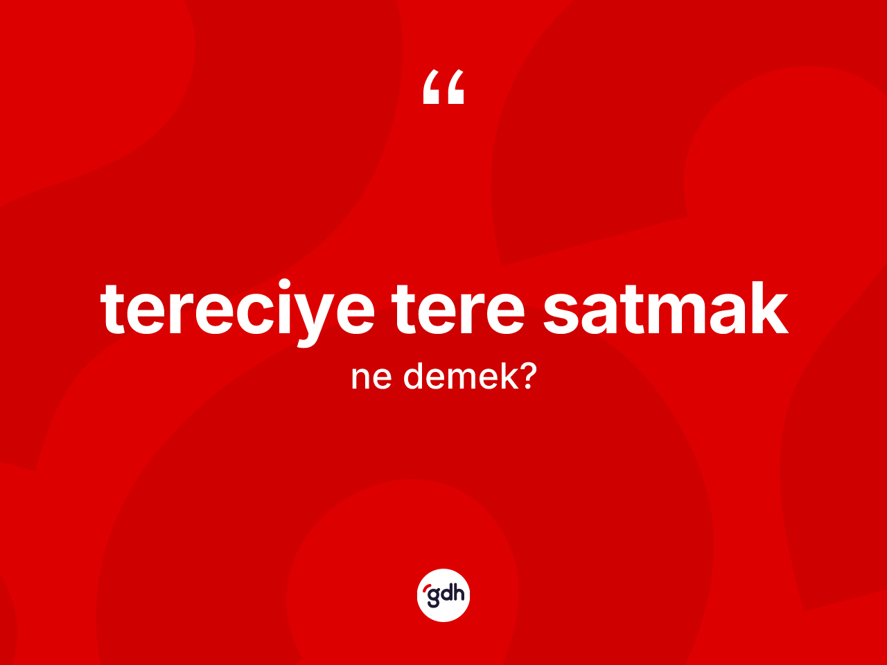 Tereciye tere satmak ifadesinin tanımı nedir? Tereciye tere satmak ifadesi hangi durumlarda kullanılır