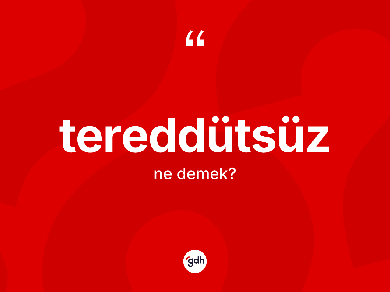 Tereddütsüz kelimesinin tanımı nedir? Tereddütsüzün TDK'ya göre anlamı nedir?