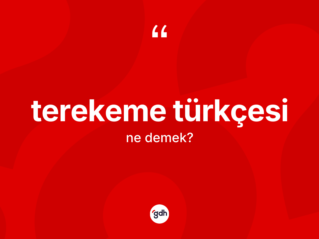 Terekeme Türkçesi kelimesinin anlamı nedir? Terekeme Türkçesi'nin sözlükteki anlamı nedir?