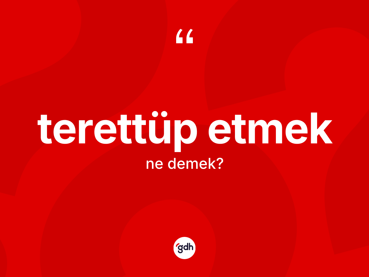 Terettüp etmek ifadesinin tanımı nedir? Terettüp etmek sözü nerede kullanılır?