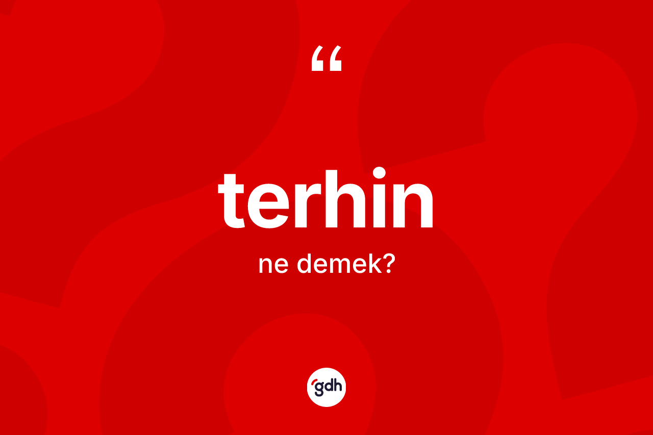 Terhin kelimesi nedir? Terhinin TDK'ya göre anlamı nedir?