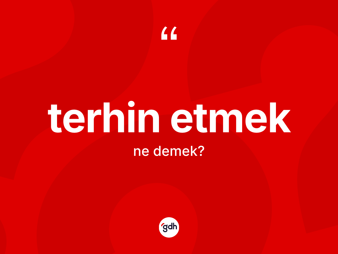 Terhin etmek ifadesinin tanımı nedir? Terhin etmek ifadesinin TDK anlamı nedir?