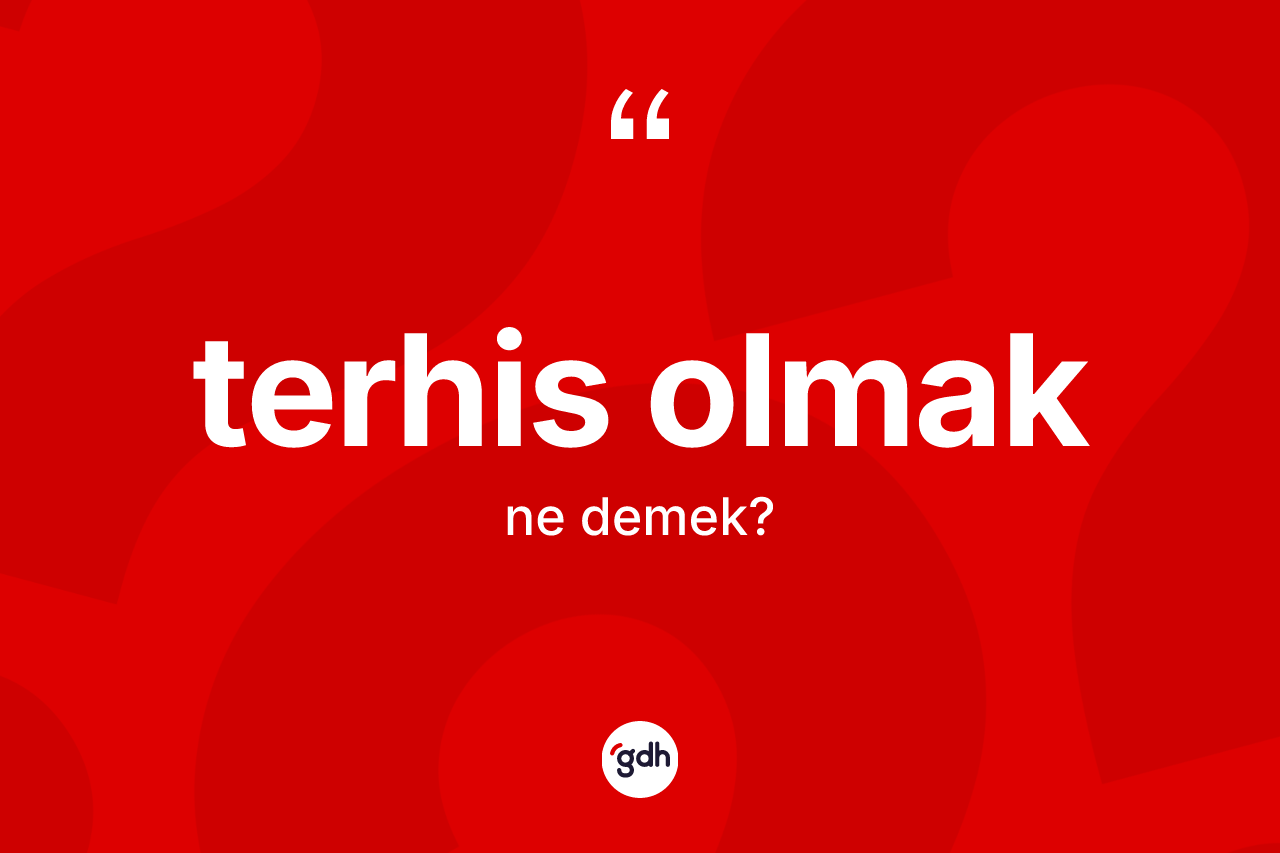 Terhis olmak ifadesinin tanımı nedir?