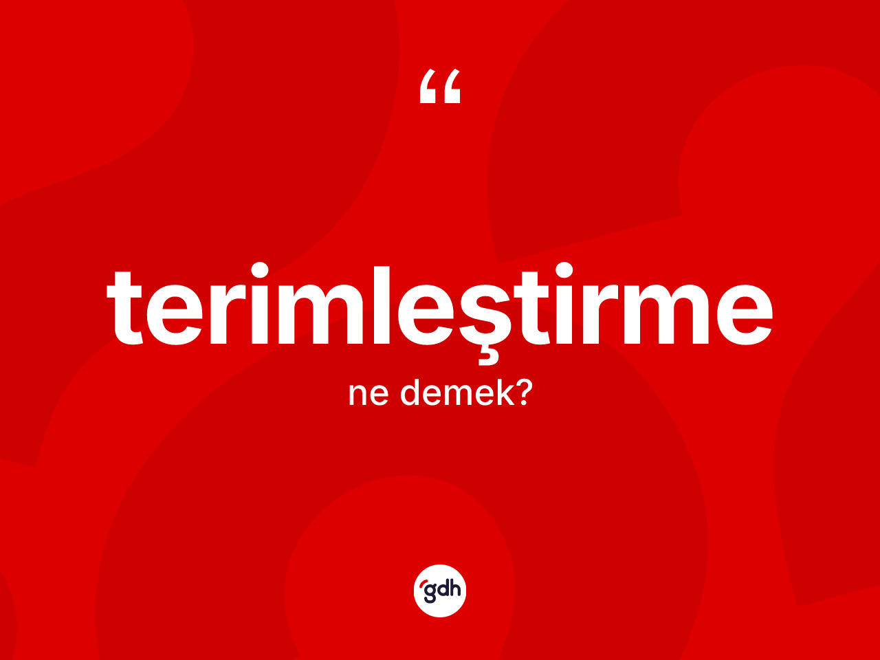 Terimleştirme kelimesinin tanımı nedir? Terimleştirme kelimesinin TDK'ya göre açıklaması nedir?
