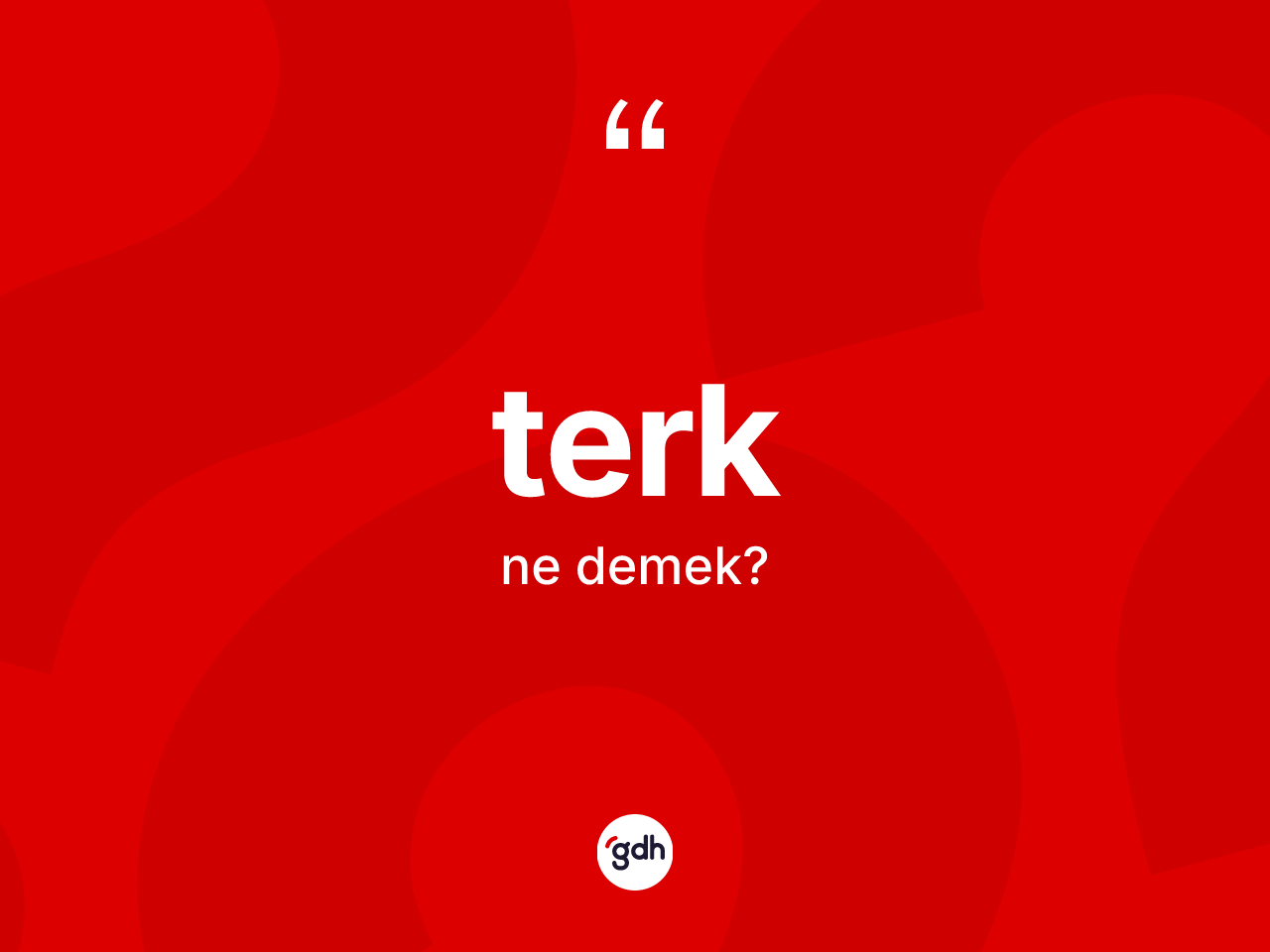 Terk ne demek? Terğin TDK'ya göre anlamı nedir?