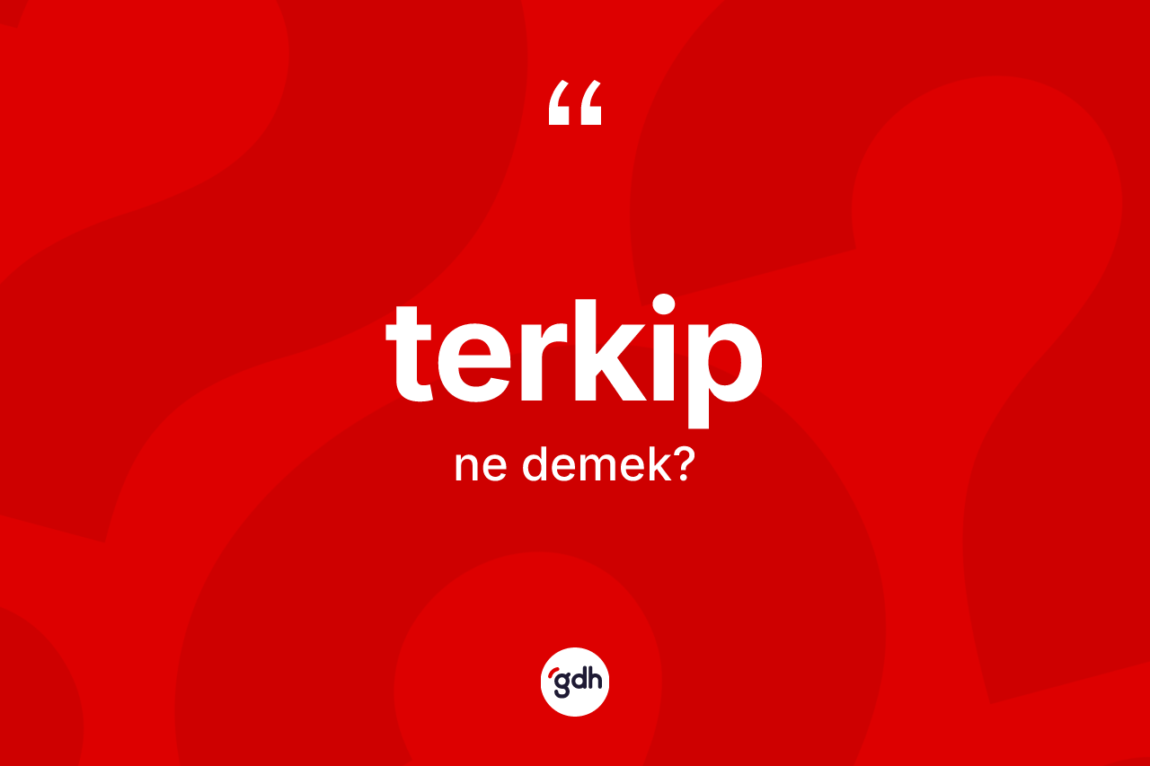 Terkip kelimesinin sözlükteki tanımı nedir? Terkip kelimesinin kaç farklı anlamı var?