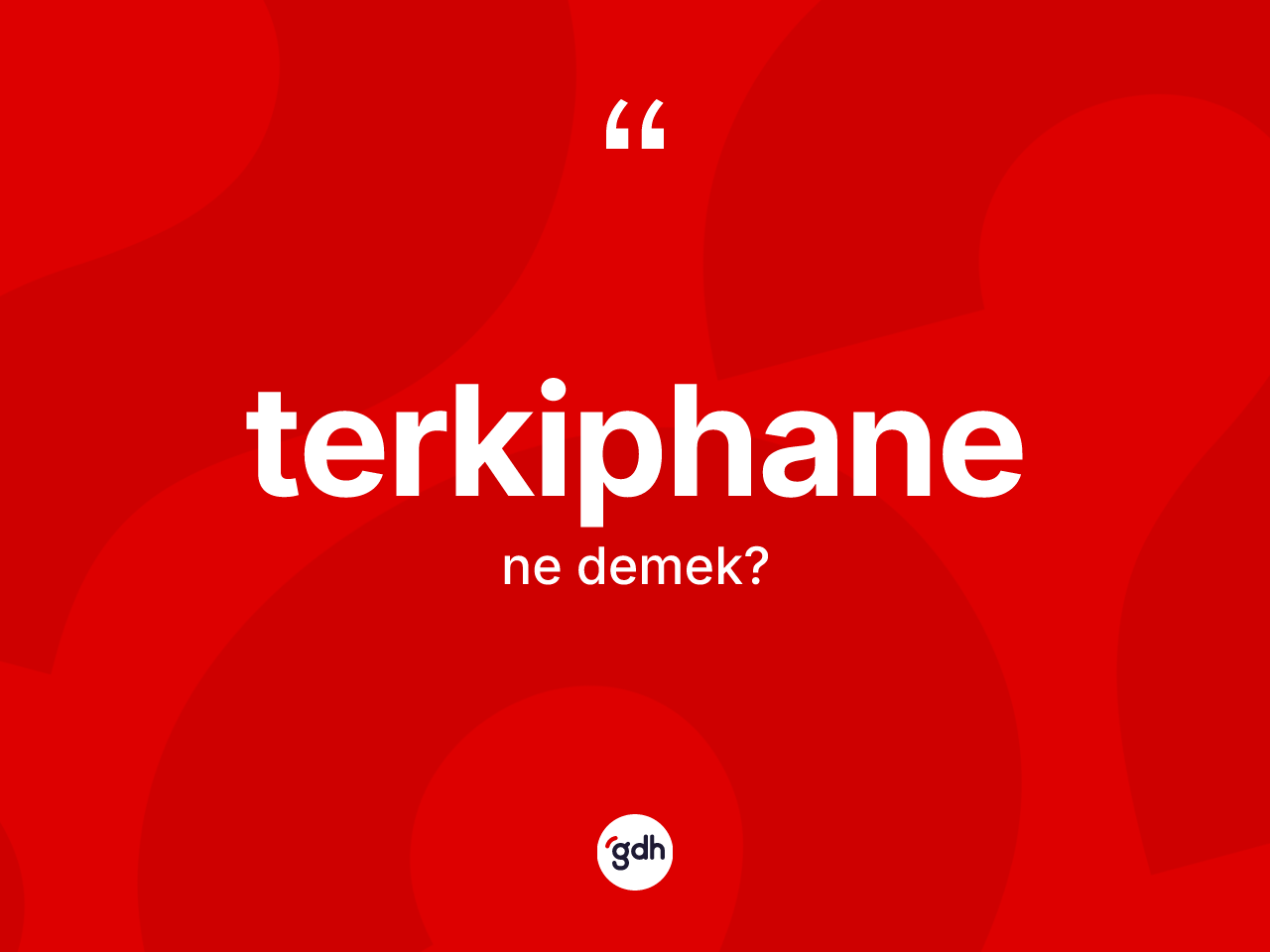 Terkiphane kelimesinin sözlükteki tanımı nedir? Terkiphanenin TDK'ya göre anlamı nedir?