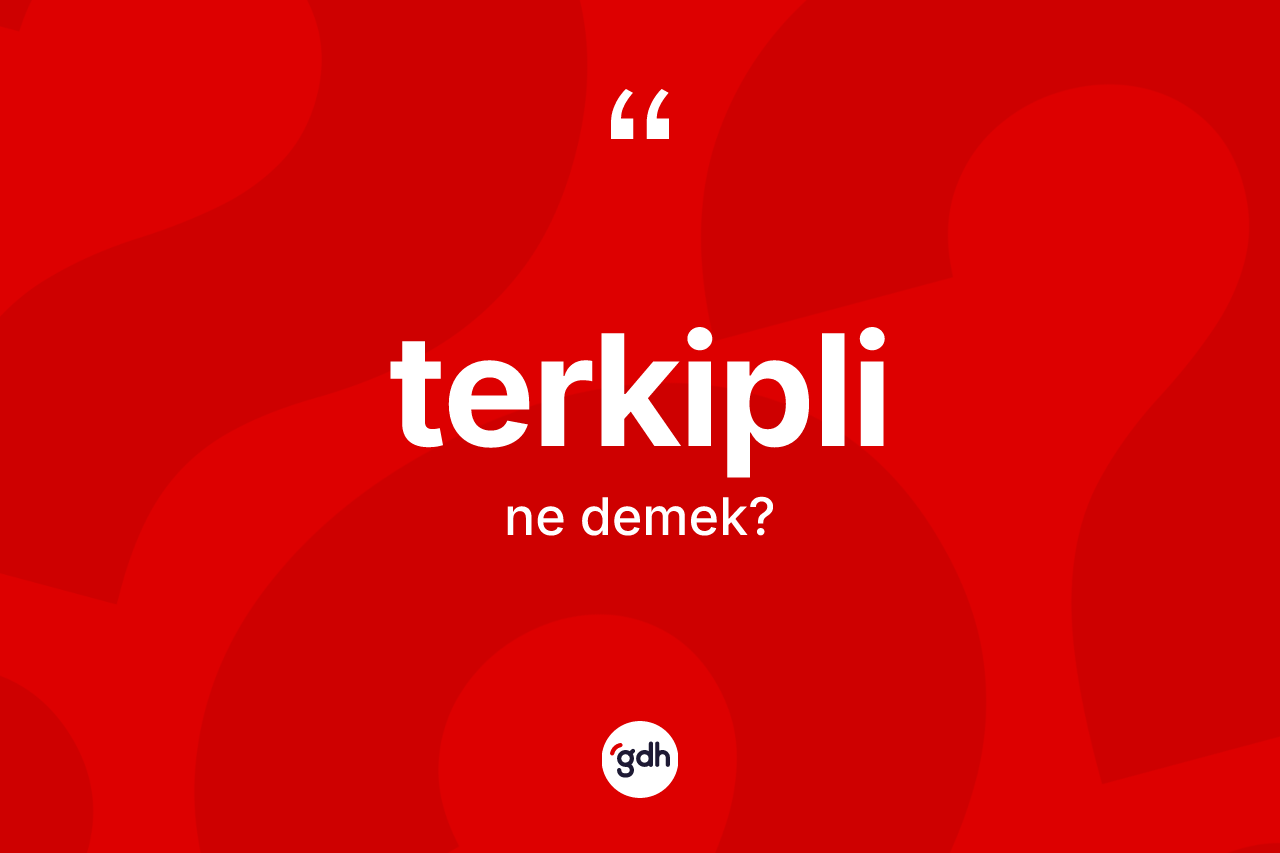 Terkipli kelimesinin anlamı nedir? Terkiplinin halk arasındaki kullanımı nasıldır?