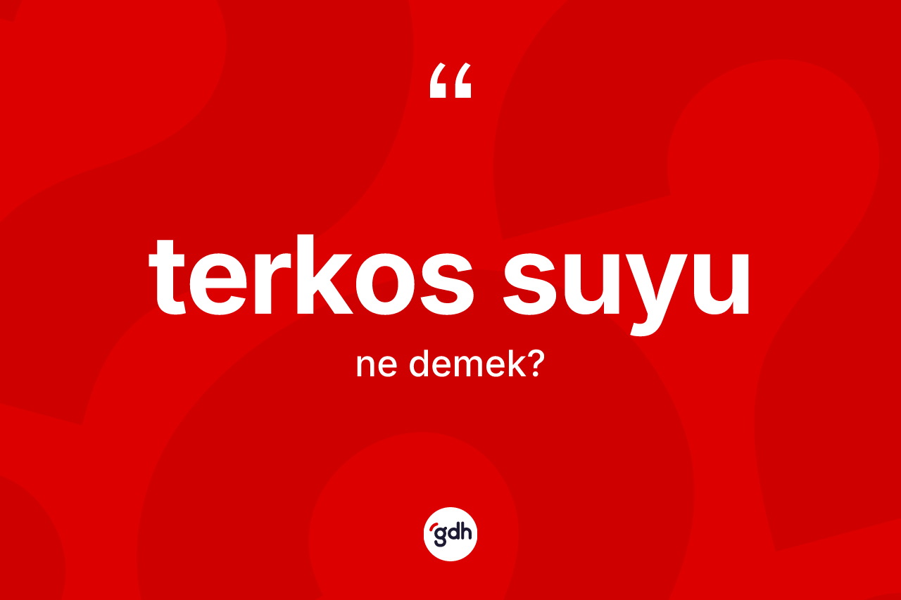 Terkos suyu kelimesinin tanımı nedir?