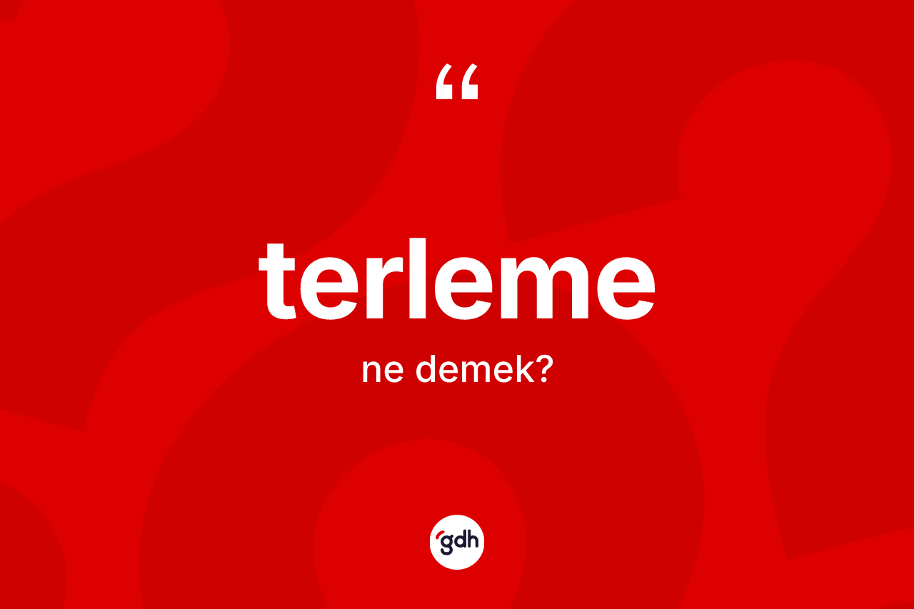 Terleme ne anlama gelir?
