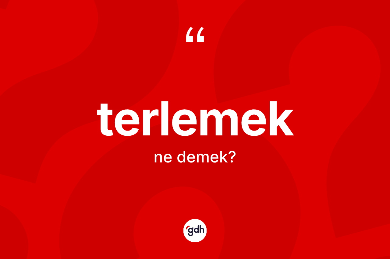 Terlemek kelimesinin anlamı nedir?