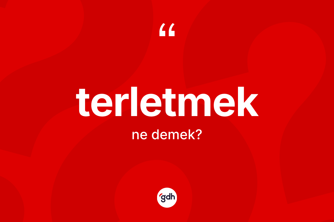 Terletmek kelimesi nedir? Terletmeğin kısaca tanımı nedir?