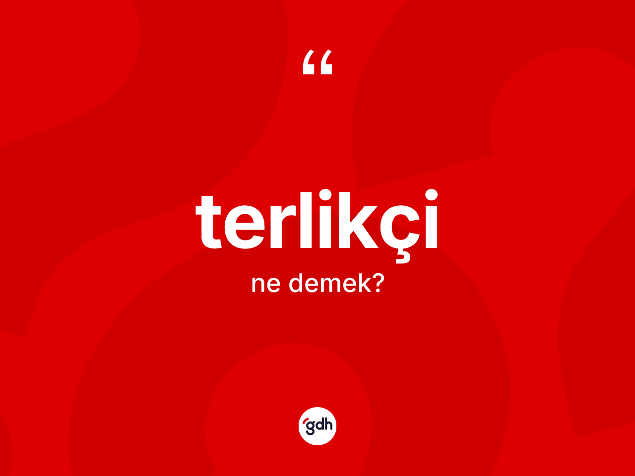 Terlikçi kelimesinin tanımı nedir? Terlikçinin TDK'ya göre anlamı nedir?